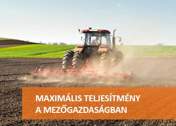 MAXIMÁLIS TELJESÍTMÉNY A MEZŐGAZDASÁGBAN!