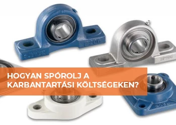 CSERÉLHETŐ CSAPÁGYBETÉTEK - SPÓROLJ OKOSAN A KARBANTARTÁSON!