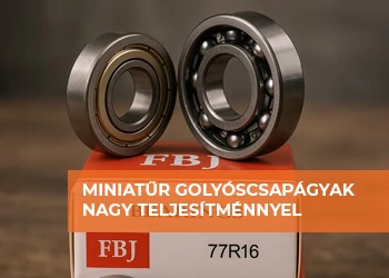 MINIATŰR GOLYÓSCSAPÁGYAK, NAGY TELJESÍTMÉNNYEL