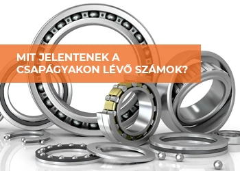 MIT JELENTENEK A CSAPÁGYAKON LÉVŐ SZÁMOK? ÍGY OLVASD LE ŐKET KÖNNYEDÉN!