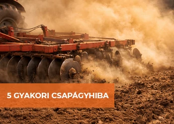 5 LEGGYAKORIBB CSAPÁGYHIBA MEZŐGAZDASÁGI GÉPEKNÉL – ÉS HOGYAN ELŐZD MEG ŐKET!