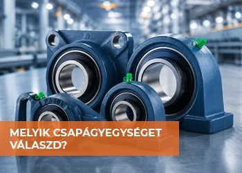 UCP, UCF, UCFL VAGY UCT? ÍGY VÁLASZD KI A MEGFELELŐ CSAPÁGYEGYSÉGET!